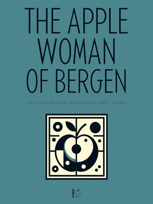 cover image of The Apple Woman of Bergen and Other Bilingual Dutch-English Short Stories